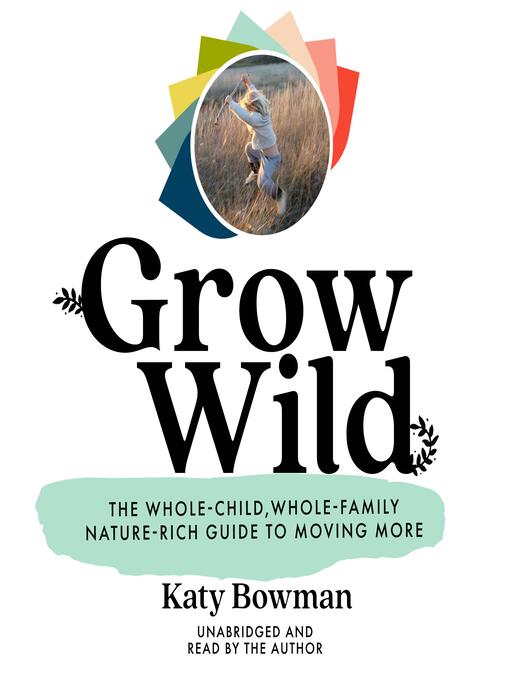 Title details for Grow Wild by Katy Bowman - Available